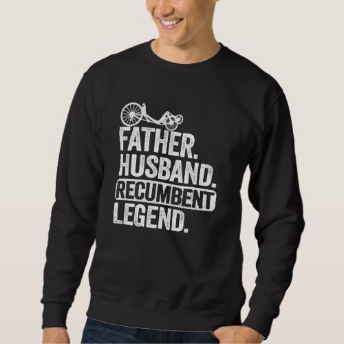 Father Husband Recumbent Legend Trike Dad Velomobi Sweatshirt
