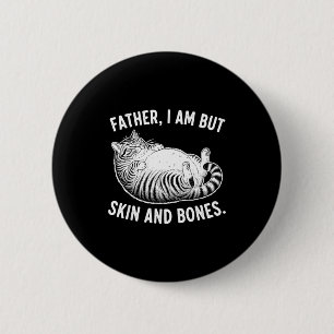 Father, I Am But Skin And Bones Funny Cat Dad Cat Button