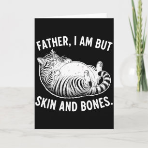 Father, I Am But Skin And Bones Funny Cat Dad Cat  Card