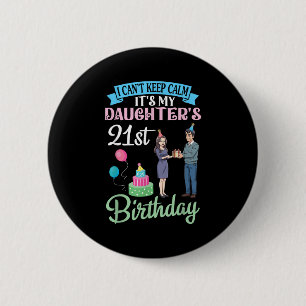 Father I Can’t Keep Calm Its My Daughter’s 21st Bi Button