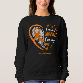 Father I Wear Orange For My Dad Leukemia Awareness Sweatshirt