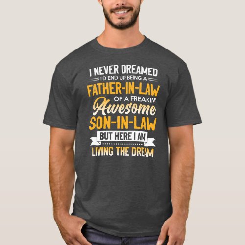 Father in Law of A Freaking Awesome Son In Law  T_Shirt