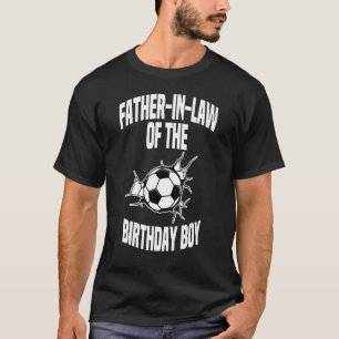 Father In Law Of The Birthday Boy Soccer Team Bday T-Shirt