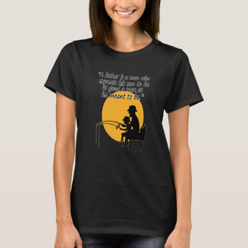 father is a man expects his son good man meant fis T_Shirt