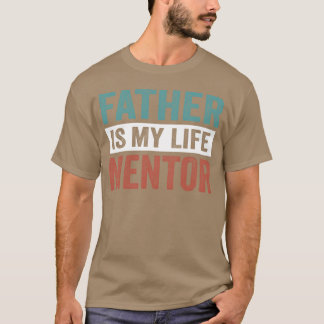 FATHER IS MY LIFE MENTOR vintage T-Shirt