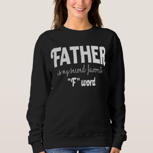 Father Is My Second Favorite F Word Cool  Parents  Sweatshirt