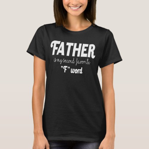 Father Is My Second Favorite F Word Cool  Parents  T_Shirt
