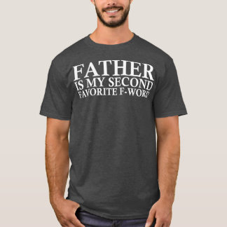 father is my second favorite f word T-Shirt
