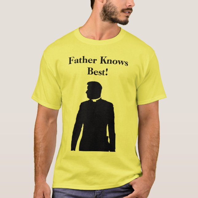 Father Knows Best! T-Shirt (Front)