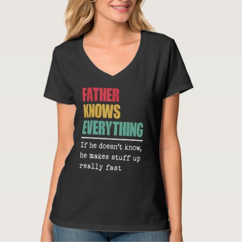 Father Knows Everything  Proud World Greatest Fath T_Shirt