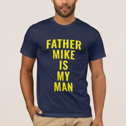 Father Mike Is My Man T_Shirt
