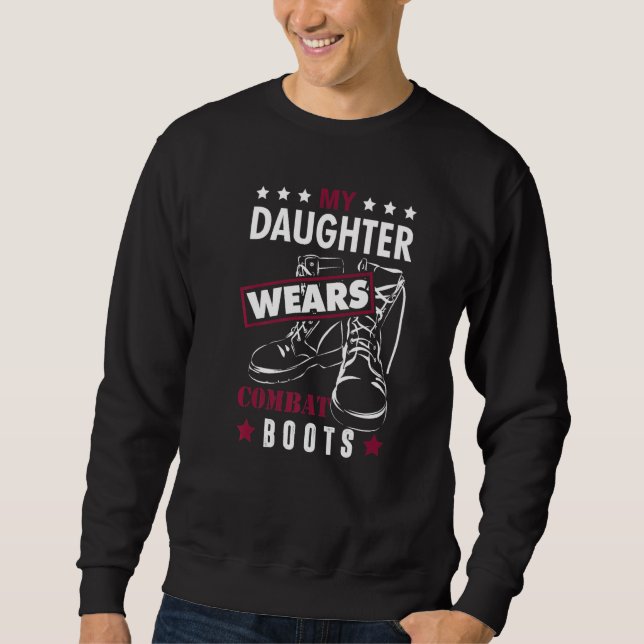 Father Military My Daughter Wears Combat Boots   Sweatshirt (Front)