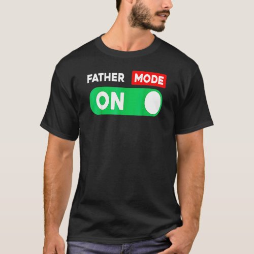 Father Mode Is On Happy First Fathers Day 2022 Me T_Shirt