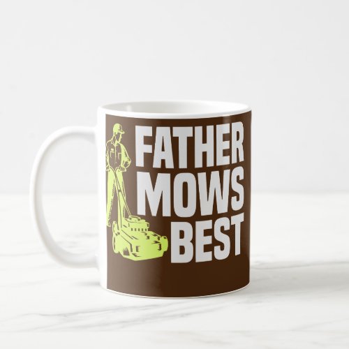 Father Mows Best Lawn Mower Mow The Lawn Dad Coffee Mug