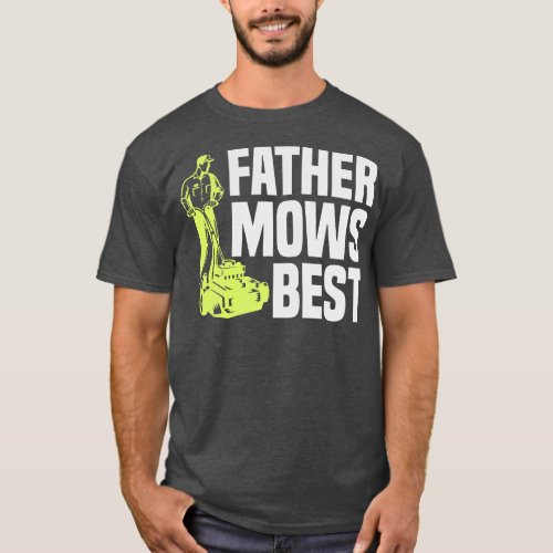 Father Mows Best Lawn Mower Mow The Lawn Dad T_Shirt