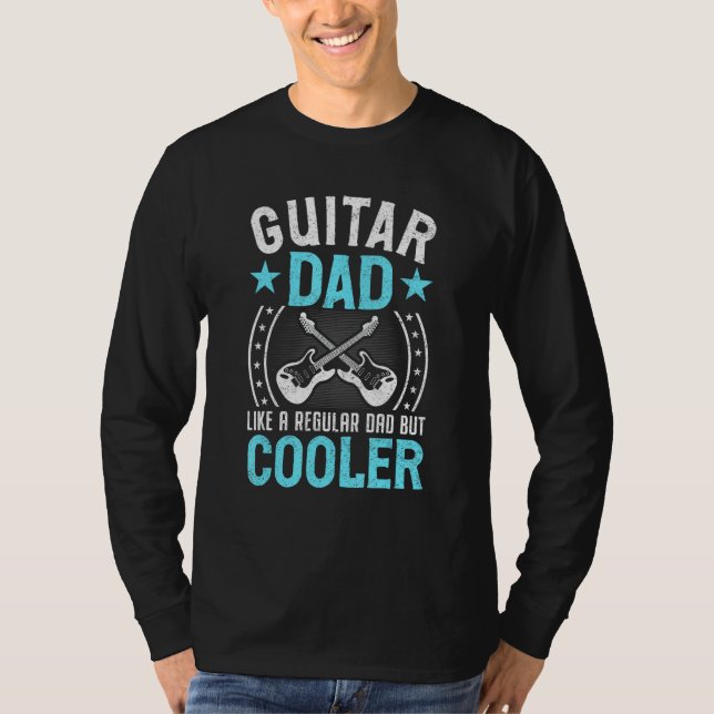 Father Music - Guitar Dad Like a Regular Dad But C T-Shirt (Front)