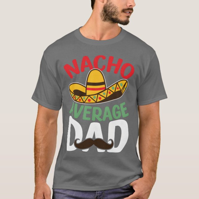 Father Nacho Average Dad Meican Dad Gift Best frie T-Shirt (Front)