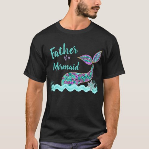 Father of a Mermaid birthday Party tshirt