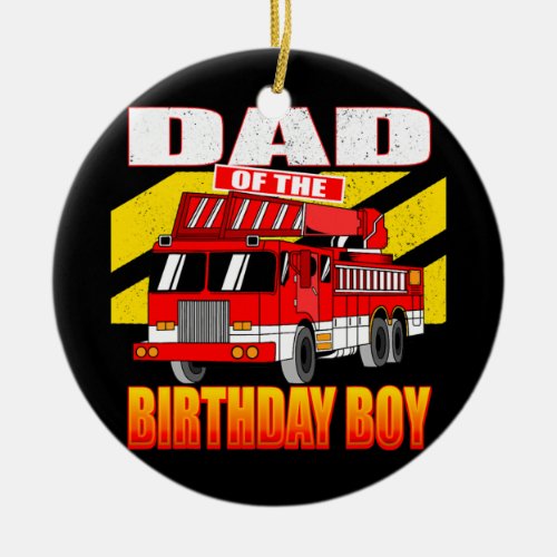 Father of Birthday Boy Fire Truck Birthday  Ceramic Ornament