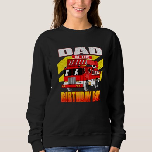 Father of Birthday Boy  Fire Truck Birthday Sweatshirt