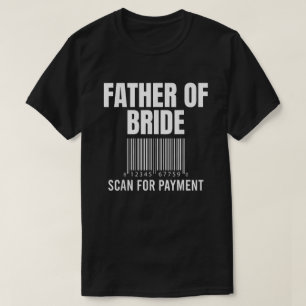 Father Of Bride Scan For Payment Funny Father T-Shirt
