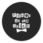 Father of Bride White on Black Classic Round Sticker