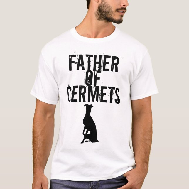 Father Of Cermets (Iggys/ Italian Greyhounds) T-Shirt (Front)
