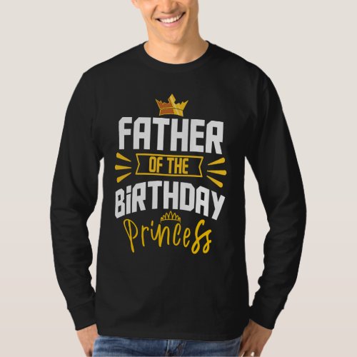 Father of the Birthday Princess Party Bday Celebra T_Shirt