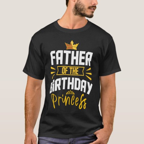 Father of the Birthday Princess Party Bday Celebra T_Shirt