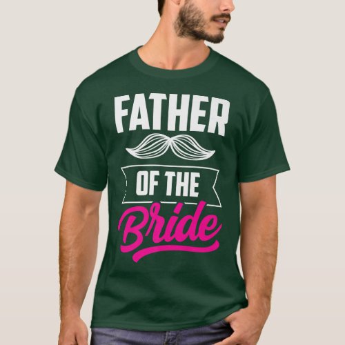 Father Of The Bride Bachelorette Wedding Party Cut T_Shirt