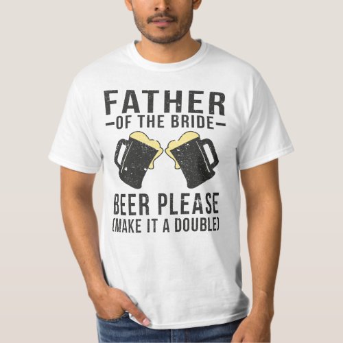 Father Of The Bride Beer Please Make It A Double T_Shirt