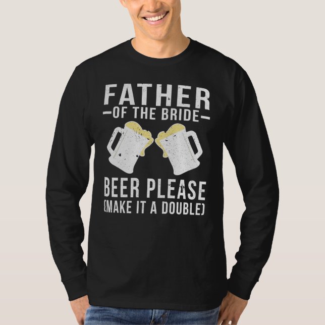 Father Of The Bride Beer Please T-Shirt (Front)