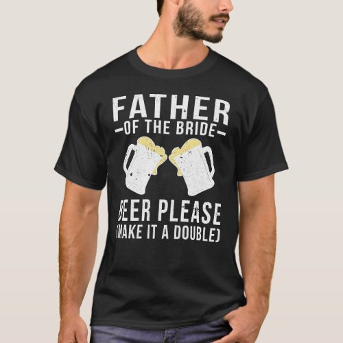 Father Of The Bride Beer Please T_Shirt
