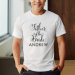 Father of the Bride Black Personalized Wedding T-Shirt<br><div class="desc">Wedding Father of the Bride shirt features modern black swirling calligraphy script writing with elegant custom first name text that you can personalize. See our coordinating bridal party designs!</div>
