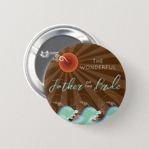 FATHER OF THE BRIDE Cool Waves  Brown Sun Wedding Button