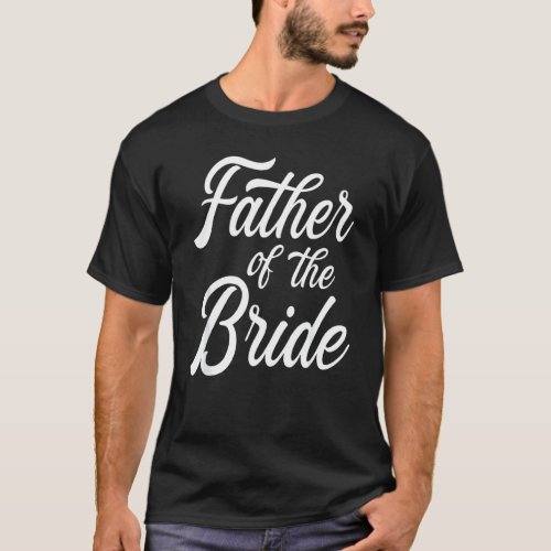 Father Of The Bride Dad For Wedding Or Bachelor Pa T_Shirt