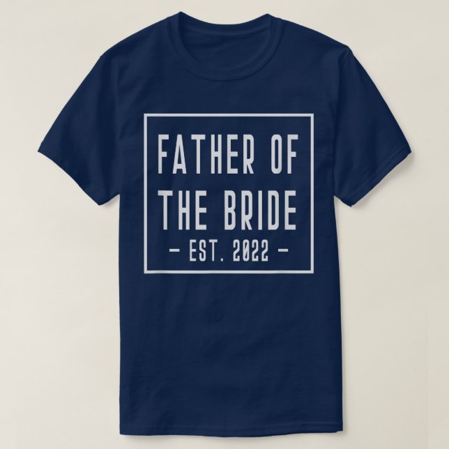 Father of the Bride Est 2022 Bachelor Wedding Dad  T-Shirt (Design Front)