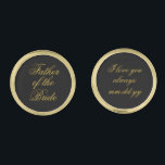 Father of the Bride Gift Black Gold Wedding Day Cufflinks<br><div class="desc">father of the bride cufflinks, to dad from daughter gift, wedding day present for him, calligraphy typography like a parent, suit stepdad old money date, classic script tie event daddy, custom personalized cuff links elegant, minimal minimalist simple chic tuxedo, grandmillennial I love you always, black and gold keepsake baby, girl...</div>