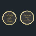 Father of the Bride Gift Black Gold Wedding Day Cufflinks<br><div class="desc">father of the bride cufflinks, to dad from daughter gift, wedding day present for him, calligraphy typography like a parent, suit stepdad old money date, classic script tie event daddy, custom personalized cuff links elegant, minimal minimalist simple chic tuxedo, grandmillennial I love you always, black and gold keepsake baby, girl...</div>