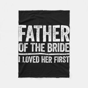 Father Of The Bride I Love Her First Shirt Father Fleece Blanket