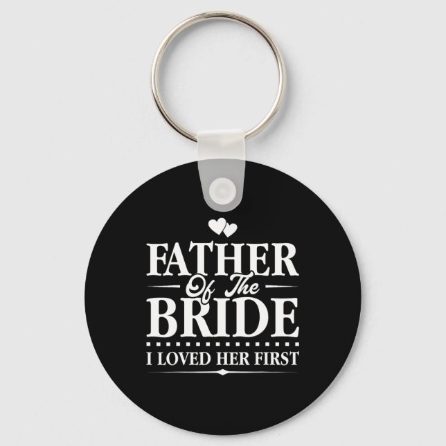 Father Of The Bride - I Loved Her First - Bridal  Keychain (Front)