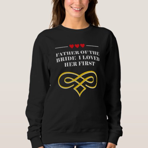Father of the Bride I Loved Her First Brides Esco Sweatshirt
