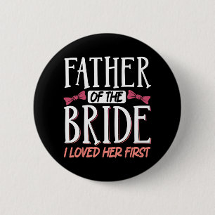 Father Of The Bride I Loved Her First  Button