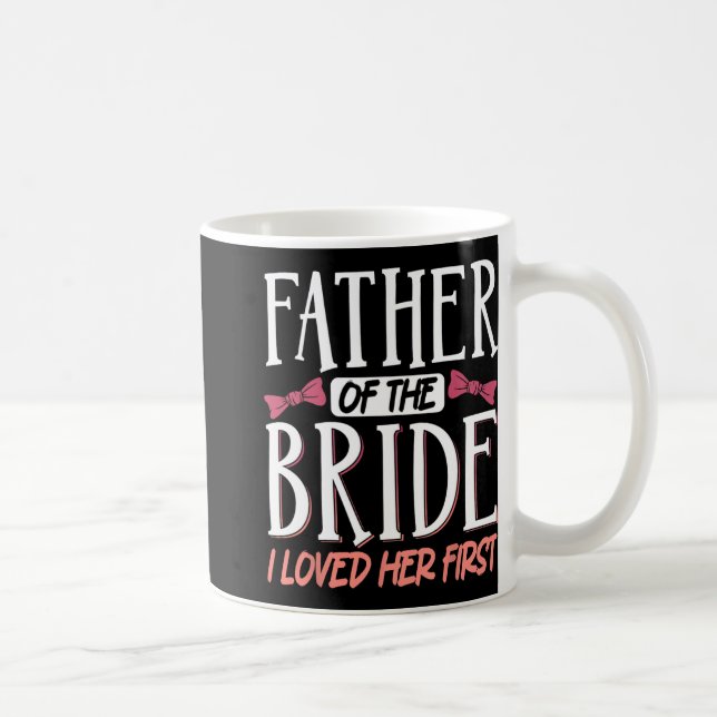 Father Of The Bride I Loved Her First  Coffee Mug (Right)