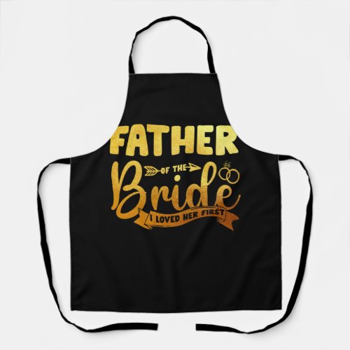 Father Of The Bride I Loved Her First Marriage Wed Apron