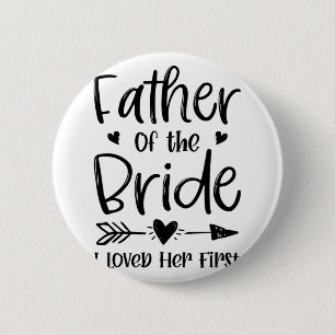 Father Of The Bride I Loved Her First Marriage Wed Button