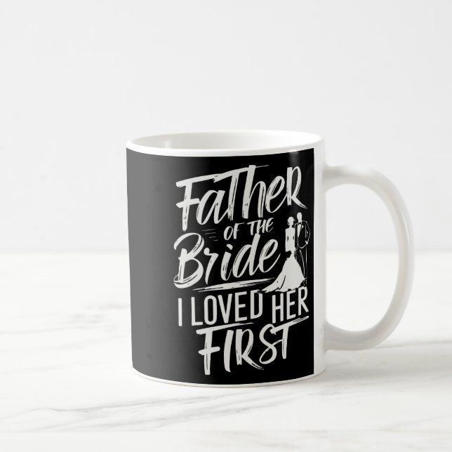 Father Of The Bride I Loved Her First Marriage Wed Coffee Mug (Right)