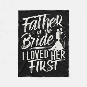 Father Of The Bride I Loved Her First Marriage Wed Fleece Blanket