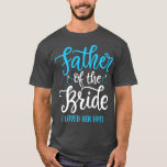 Father of the Bride I loved her first  T-Shirt<br><div class="desc">Father of the Bride I loved her first  .</div>