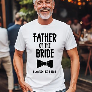 Father of the Bride I Loved Her First T-Shirt